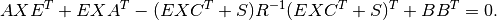 A X E^T + E X A^T
- (E X C^T + S) R^{-1} (E X C^T + S)^T
+ B B^T = 0.