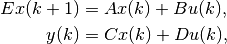 E x(k + 1) & = A x(k) + B u(k), \\
  y(k)     & = C x(k) + D u(k),